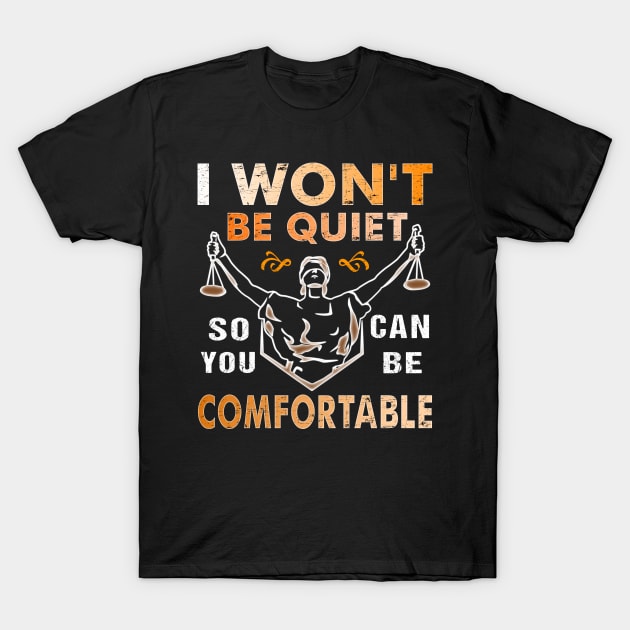 I Won't Be Quiet So You Can Be Comfortable Retro Quiet Quote T-Shirt by alcoshirts